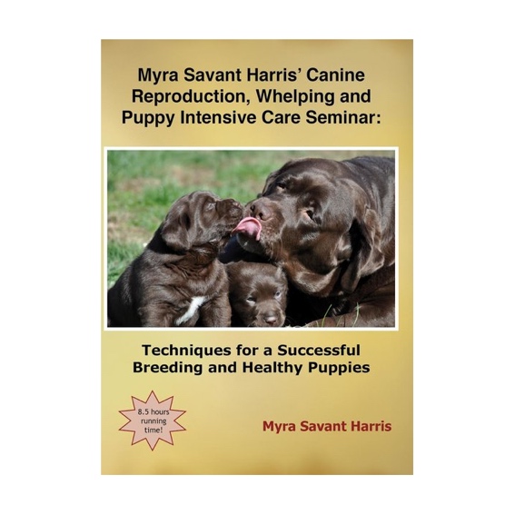 DVD Myra Savant Harris' Seminar: Canine Reproduction, Whelping and Puppy Intensive Care