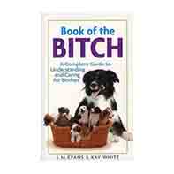 Book of the Bitch: a complete guide to understanding and caring for bitches / J.M. Evans and Kay White